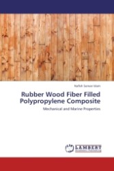 Rubber Wood Fiber Filled Polypropylene Composite : Mechanical and Marine Properties （Aufl. 2011. 92 S. 220 mm）