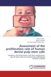 Assessment of the proliferation rate of human dental pulp stem cells : Isolation, characterization and their proliferation rate of stem cells on Granumas® scaffold and without scaffold （Aufl. 2011. 88 S. 220 x 150 mm）