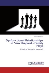 Dysfunctional Relationships in Sam Shepard's Family Plays : A Study of His Gothic Stagecraft （Aufl. 2011. 192 S. 220 mm）