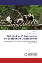 Stakeholder Collaboration on Ecotourism Development : A comparative case study in panda nature reserves in Sichuan China （Aufl. 2011. 128 S. 220 x 150 mm）