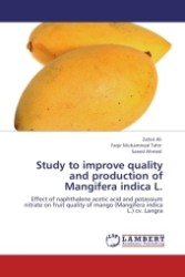 Study to improve quality and production of Mangifera indica L. : Effect of naphthalene acetic acid and potassium nitrate on fruit quality of mango (Mangifera indica L.) cv. Langra （Aufl. 2011. 112 S.）