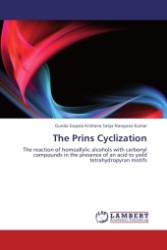 The Prins Cyclization : The reaction of homoallylic alcohols with carbonyl compounds in the presence of an acid to yield tetrahydropyran motifs （Aufl. 2011. 236 S.）