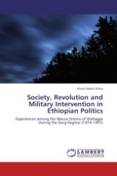 Society, Revolution and Military Intervention in Ethiopian Politics : Experiences among the Macca Oromo of Wallagga During the Darg Regime (1974-1991) （Aufl. 2011. 376 S. 220 mm）