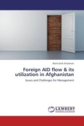 Foreign AID flow & its utilization in Afghanistan : Issues and Challenges for Management （Aufl. 2011. 80 S.）