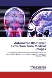 Automated Biomarker Extraction from Medical Images : An application to the extraction of biomarkers for Alzheimer's disease from brain magnetic resonance imaging (MRI) （Aufl. 2011. 156 S.）