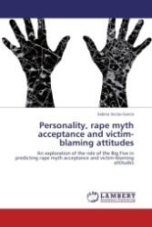 Personality, rape myth acceptance and victim-blaming attitudes : An exploration of the role of the Big Five in predicting rape myth acceptance and victim-blaming attitudes （Aufl. 2011. 68 S.）