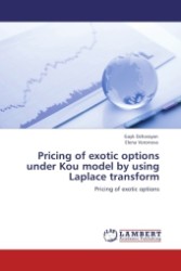 Pricing of exotic options under Kou model by using Laplace transform : Pricing of exotic options （Aufl. 2011. 72 S.）