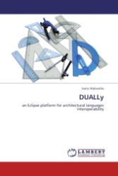 DUALLy : an Eclipse platform for architectural languages interoperability （Aufl. 2011. 132 S.）