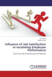 Influence of Job Satisfaction in escalating Employee Performance : Facts from the Financial sector of Pakistan （Aufl. 2012. 220 S.）