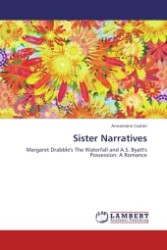 Sister Narratives : Margaret Drabble's The Waterfall and A.S. Byatt's Possession: A Romance （Aufl. 2011. 212 S. 220 mm）