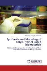 Synthesis and Modeling of Poly(L-lysine) Based Biomaterials : Multi-scale Biocomposites of Poly(L-lysine), Micro Crystalline Cellulose, and Poly (L-lactide) （Aufl. 2011. 160 S.）