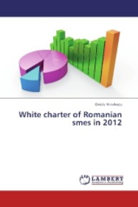 White charter of Romanian smes in 2012 （2013. 256 S. 220 mm）