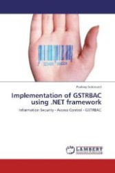 Implementation of GSTRBAC using .NET framework : Information Security - Access Control - GSTRBAC （2012. 56 S. 220 mm）