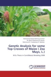 Genetic Analysis for some Top Crosses of Maize ( Zea Mays, L.) : M.Sc Thesis in Corn(Maize) Breeding 2008 （Aufl. 2011. 116 S.）