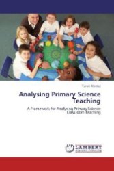 Analysing Primary Science Teaching : A Framework for Analysing Primary Science Classroom Teaching （2012. 68 S. 220 mm）