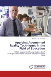 Applying Augmented Reality Techniques in the Field of Education : "ARSC: Augmented Reality Student Card" An Augmented Reality Solution for The Education Field （Aufl. 2011. 184 S.）