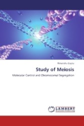 Study of Meiosis : Molecular Control and Chromosomal Segregation （2013. 68 S. 220 mm）