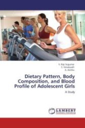 Dietary Pattern, Body Composition, and Blood Profile of Adolescent Girls : A Study （Aufl. 2011. 96 S.）