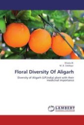 Floral Diversity Of Aligarh : Diversity of Aligarh (UP,India) plant with their medicinal importance （Aufl. 2012. 676 S.）