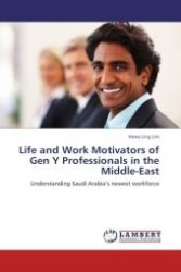 Life and Work Motivators of Gen Y Professionals in the Middle-East : Understanding Saudi Arabia s newest workforce （Aufl. 2011. 104 S. 220 mm）