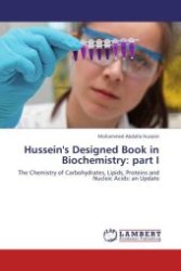 Hussein's Designed Book in Biochemistry: part I : The Chemistry of Carbohydrates, Lipids, Proteins and Nucleic Acids: an Update （Aufl. 2011. 428 S. 220 mm）