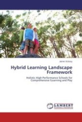 Hybrid Learning Landscape Framework : Holistic High Performance Schools for Comprehensive lLearning and Play （Aufl. 2011. 76 S.）