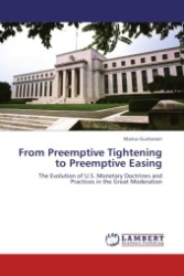 From Preemptive Tightening to Preemptive Easing : The Evolution of U.S. Monetary Doctrines and Practices in the Great Moderation （Aufl. 2011. 184 S. 220 x 150 mm）