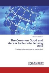 The Common Good and Access to Remote Sensing Data : The Key to Becoming Information Rich （Aufl. 2011. 252 S. 220 mm）