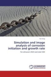 Simulation and image analysis of corrosion initiation and growth rate : For almuium 2024 and steel 304 （Aufl. 2011. 92 S.）