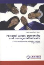 Personal Values, Personalty and Managerial Behavior : A Study Based On Selected Indian Business Organizations （Aufl. 2011. 264 S.）