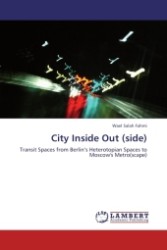 City Inside Out (side) : Transit Spaces from Berlin s Heterotopian Spaces to Moscow's Metro(scape) （Aufl. 2011. 120 S.）
