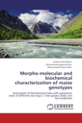 Morpho-molecular and biochemical characterization of maize genotypes : Association of biochemical traits with agronomic traits of different zea mays L. lines grown under rain fed conditions （Aufl. 2011. 68 S.）