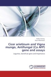 Cicer arietinum and Vigna mungo, Antifungal (Ca AFP) gene and assays : Legumes, beneficial gene and Importance （Aufl. 2011. 56 S.）