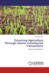 Financing Agriculture Through Islamic Commercial Transactions : (Theory and Practice) （Aufl. 2011. 192 S. 220 mm）