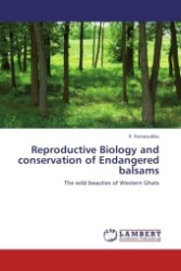Reproductive Biology and conservation of Endangered balsams : The wild beauties of Western Ghats （Aufl. 2011. 136 S.）