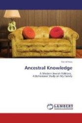 Ancestral Knowledge : A Modern Jewish Folklore, A Behavioral Study on My Family （Aufl. 2012. 96 S. 220 mm）