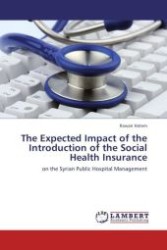 The Expected Impact of the Introduction of the Social Health Insurance : on the Syrian Public Hospital Management （Aufl. 2011. 208 S.）