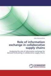 Role of information exchange in collaborative supply chains : Analysing the role of information exchange for demand forecasting in collaborative supply chains （Aufl. 2011. 276 S.）
