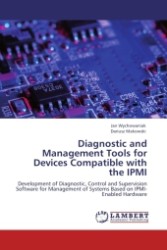 Diagnostic and Management Tools for Devices Compatible with the IPMI : Development of Diagnostic, Control and Supervision Software for Management of Systems Based on IPMI-Enabled Hardware （Aufl. 2011. 108 S.）