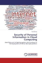 Security of Personal Information in Cloud Computing : Identifying and mitigating against risks to privacy in the deployment of ESA on the SaaS platform （2012. 144 S. 220 mm）