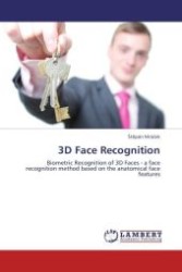 3D Face Recognition : Biometric Recognition of 3D Faces - a face recognition method based on the anatomical face features （Aufl. 2011. 92 S.）