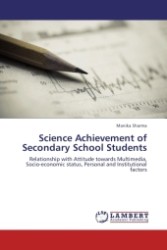 Science Achievement of Secondary School Students : Relationship with Attitude towards Multimedia, Socio-economic status, Personal and Institutional factors （Aufl. 2011. 284 S.）