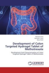 Development of Colon Targeted Hydrogel Tablet of Methotrexate : Development And Characterization of Colon Targeted Hydrogel Tablet of Methotrexate （Aufl. 2012. 128 S.）