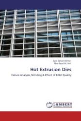 Hot Extrusion Dies : Failure Analysis, Nitriding & Effect of Billet Quality （Aufl. 2011. 268 S.）