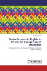 Socio-Economic Rights in Africa: An Evaluation of Strategies : Implementation Strategies for Socio-Economic Rights in Africa （Aufl. 2011. 72 S.）