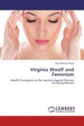 Virginia Woolf and Feminism : Woolf's Perception on the Injustice Against Women for Being Women （Aufl. 2011. 80 S. 220 mm）
