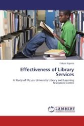 Effectiveness of Library Services : A Study of Mzuzu University Library and Learning Resources Centre （Aufl. 2011. 68 S.）