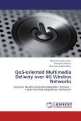QoS-oriented Multimedia Delivery over 4G Wireless Networks : Dynamic Quality-Oriented Adaptation Scheme   a user-oriented adaptation mechanism （Aufl. 2011. 132 S.）