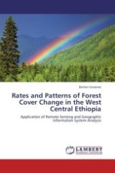Rates and Patterns of Forest Cover Change in the West Central Ethiopia : Application of Remote Sensing and Geographic Information System Analysis （Aufl. 2011. 124 S.）