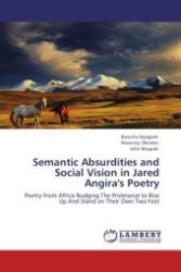 Semantic Absurdities and Social Vision in Jared Angira's Poetry : Poetry From Africa Nudging The Proletariat to Rise Up And Stand on Their Own Two Feet （Aufl. 2011. 112 S.）